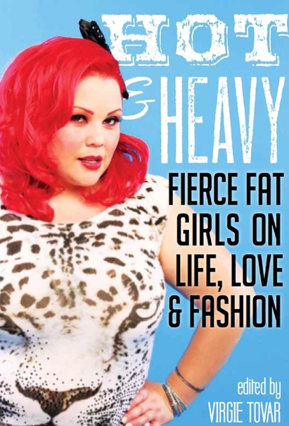 Book Review: Hot & Heavy- Fierce Fat Girls on Life, Love & Fashion edited by Virgie Tovar